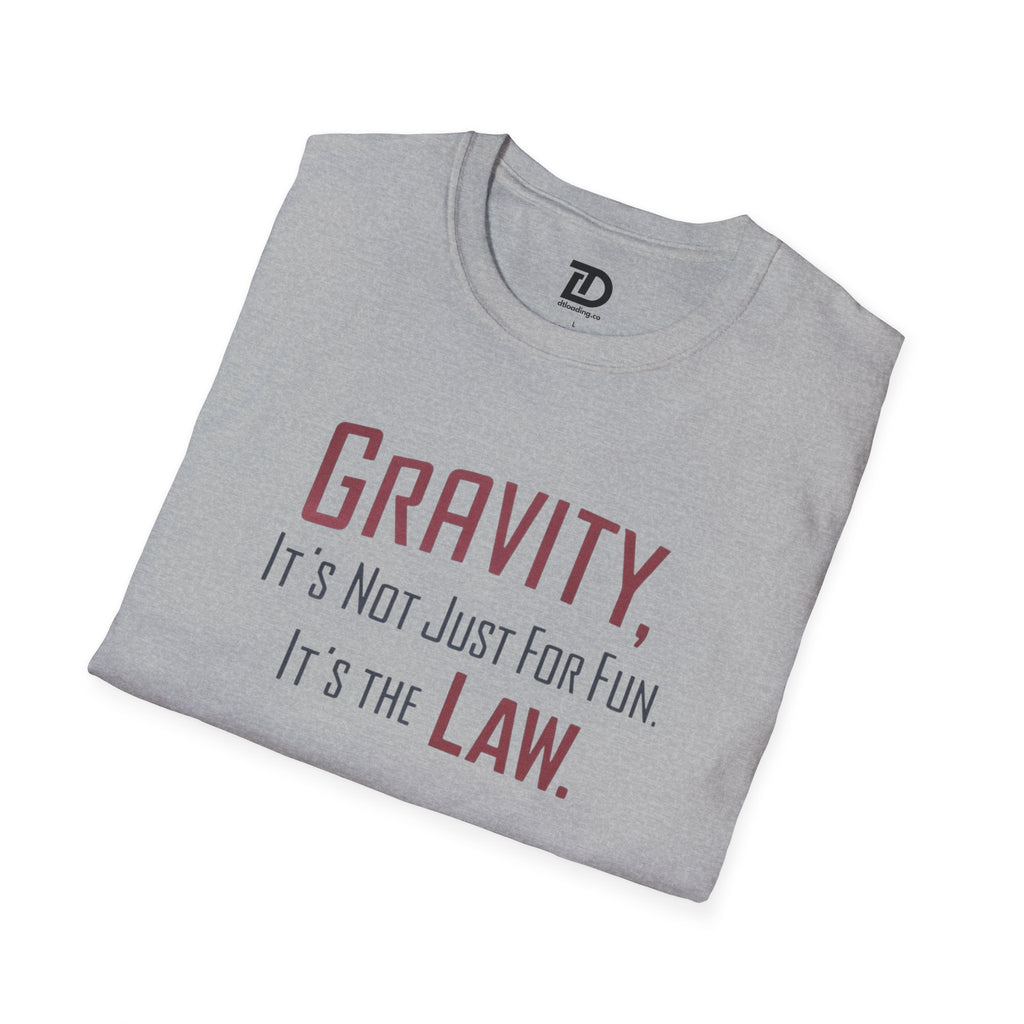 Gravity, It's Not Just For Fun, Its The Law Unisex Softstyle T-Shirt