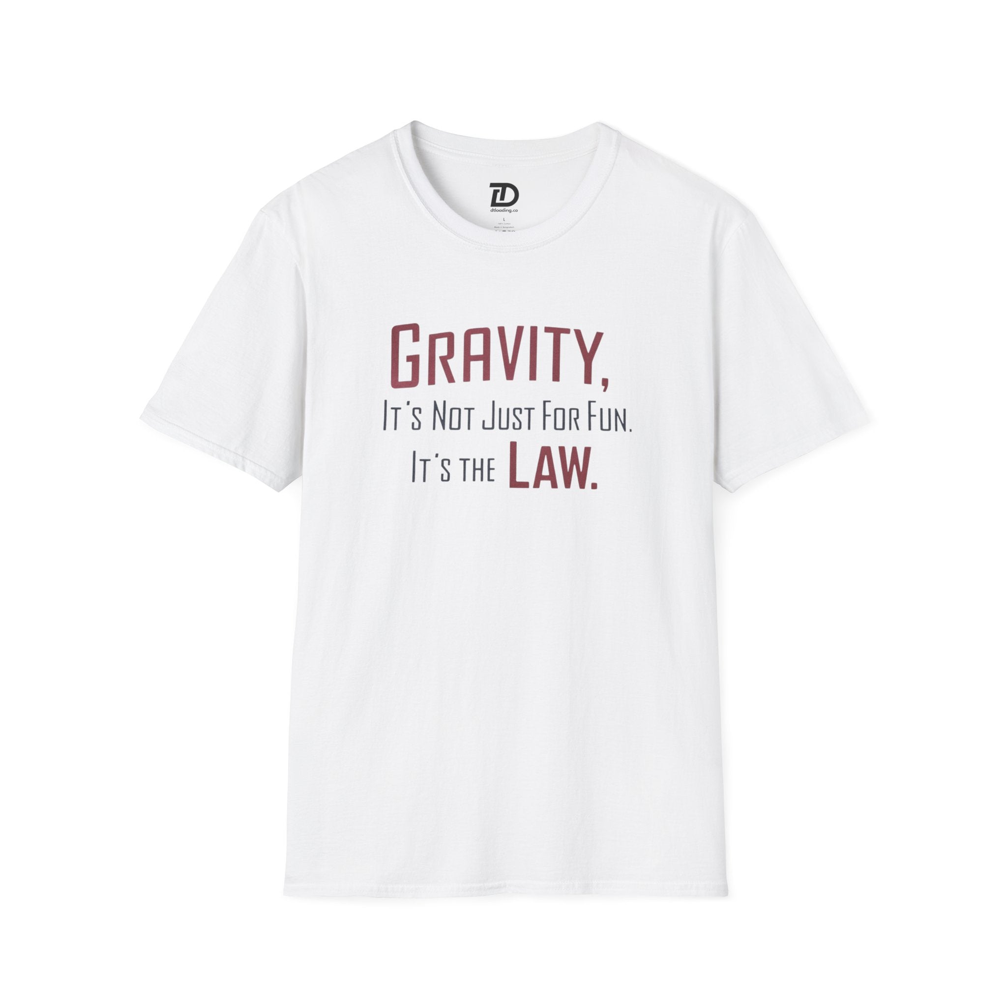 Gravity, It's Not Just For Fun, Its The Law Unisex Softstyle T-Shirt