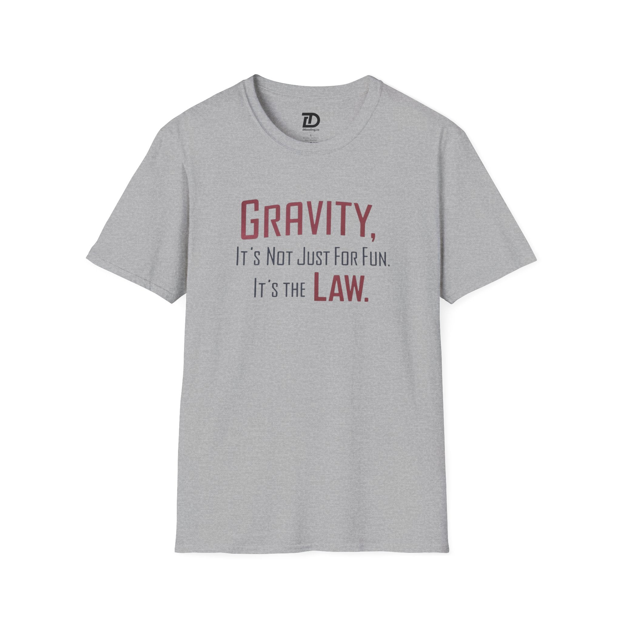 Gravity, It's Not Just For Fun, Its The Law Unisex Softstyle T-Shirt